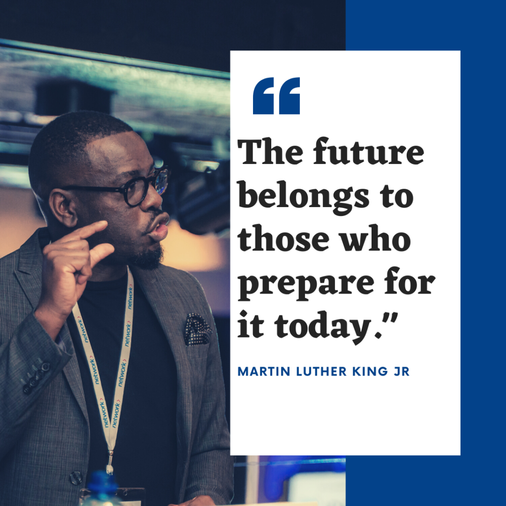 Chris Kayiya - Public Speaking quote by Martin Luther King Jr - The future belongs to those who prepare for it today.