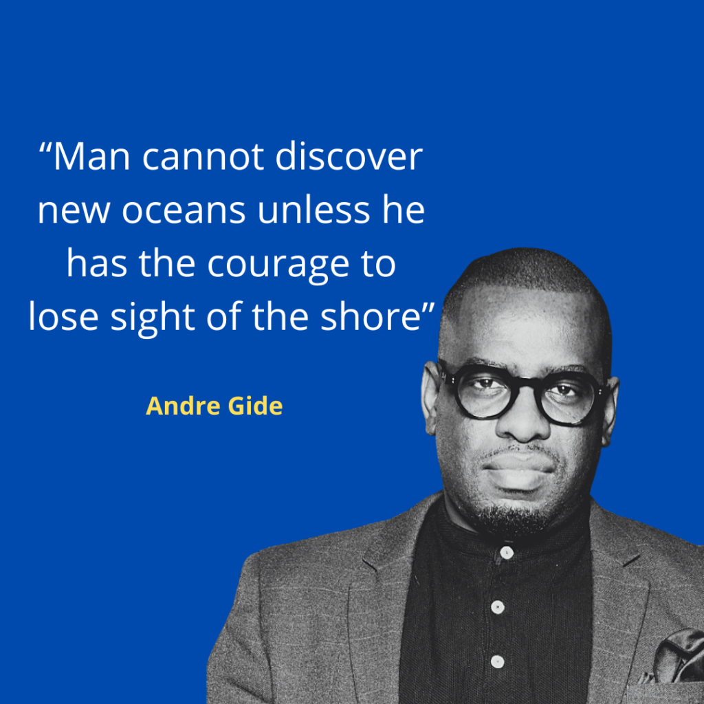 Quote - Man cannot discover new oceans unless he has the courage to lose sight of the shore - Andre Gide